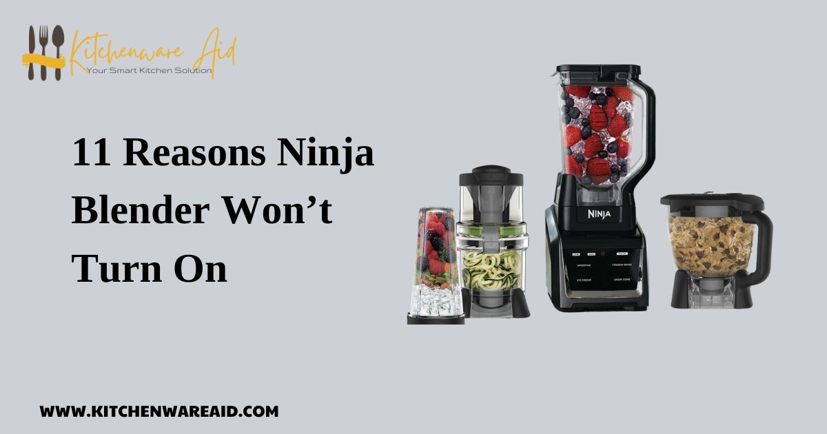 11 Reasons Ninja Blender Wont Turn On 